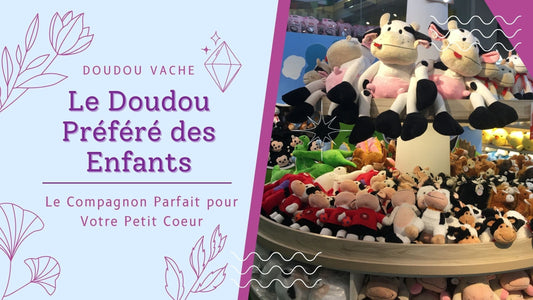 Le doudou vache - Découvrez le doudou le plus demandé !