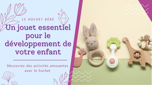 Hochet bébé - Pourquoi le hochet est-il si important pour bébé ?
